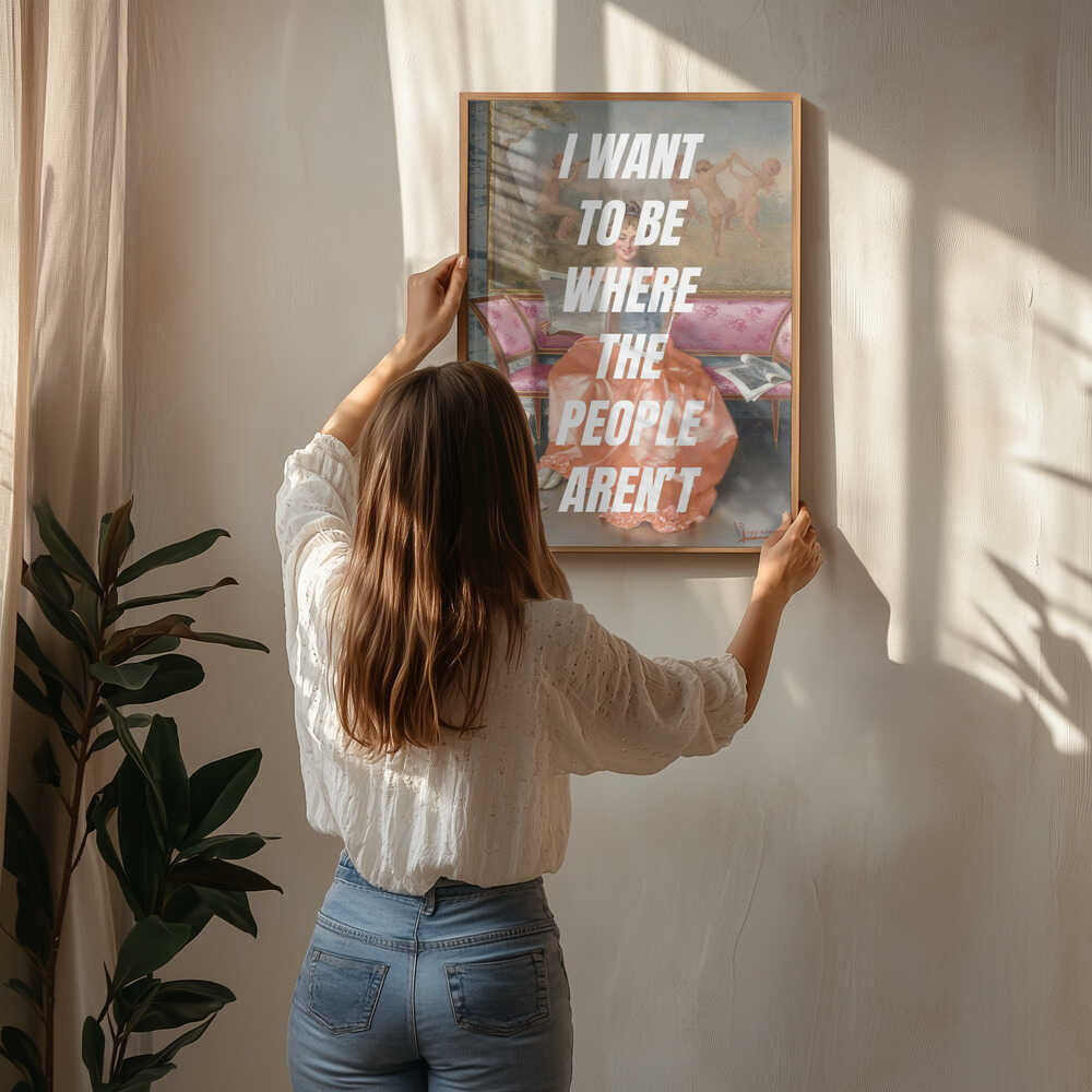 I want to be where the people arent Poster